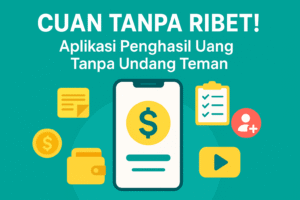 Aplikasi Penghasil Uang Tanpa Undang Teman