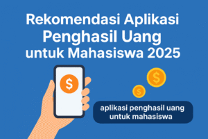 Rekomendasi Aplikasi Penghasil Uang untuk Mahasiswa 2025