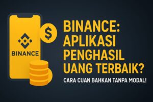 Binance Indonesia: Aplikasi Penghasil Uang Terpopuler dengan Tips Cara Cuan Tanpa Modal