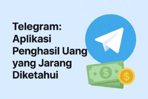 Cara Menghasilkan Uang dari Telegram: Strategi Nyata untuk Cuan Online