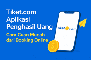 Cara Cuan dari Tiket.com: Aplikasi Penghasil Uang yang Terbukti Membayar