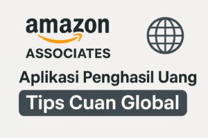 Amazon Associates: Aplikasi Penghasil Uang Terpercaya dengan Tips Cuan Global