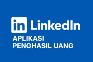 LinkedIn: Cara Menghasilkan Uang Lewat Aplikasi Penghasil Uang Profesional